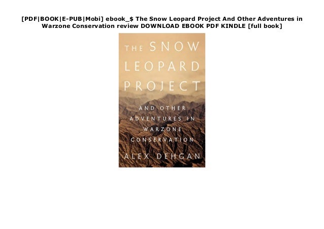 [PDF|BOOK|E-PUB|Mobi] ebook_$ The Snow Leopard Project And Other Adventures in
Warzone Conservation review DOWNLOAD EBOOK ...