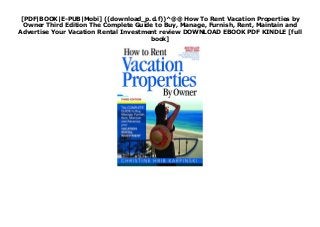 [PDF|BOOK|E-PUB|Mobi] ((download_p.d.f))^@@ How To Rent Vacation Properties by
Owner Third Edition The Complete Guide to Buy, Manage, Furnish, Rent, Maintain and
Advertise Your Vacation Rental Investment review DOWNLOAD EBOOK PDF KINDLE [full
book]
 
