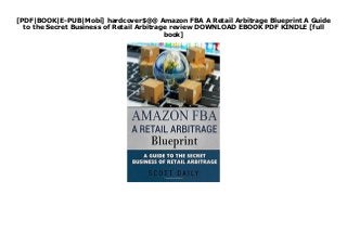 [PDF|BOOK|E-PUB|Mobi] hardcover$@@ Amazon FBA A Retail Arbitrage Blueprint A Guide
to the Secret Business of Retail Arbitrage review DOWNLOAD EBOOK PDF KINDLE [full
book]
 