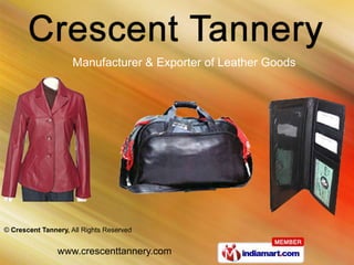 Manufacturer & Exporter of Leather Goods




© Crescent Tannery, All Rights Reserved


                www.crescenttannery.com
 