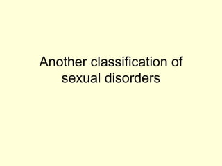 Another classification of
sexual disorders
 