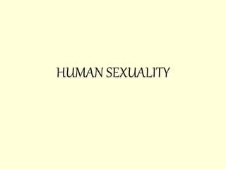 HUMAN SEXUALITY
 