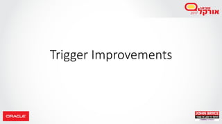 Trigger Improvements
 