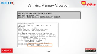 258
Verifying Memory Allocation
--- Establish the cache content
set serveroutput on
execute dbms_result_cache.memory_report
 