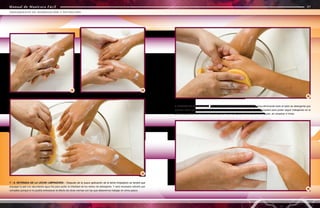 Manual de Manicura Fácil
Manual de Manicura Fácil
7 - 8. RETIRADA DE LA LECHE LIMPIADORA - Después de la suave aplicación de la leche limpiadora se tendrá que
enjuagar la piel con abundante agua fría para quitar la totalidad de los restos de detergente. Y será necesario retirarlo por
completo porque si no podría entorpecer el efecto de otras cremas con las que deberemos trabajar en otros pasos.
9. SECADO DE LAS MANOS - Con una toalla desechable secamos las manos eliminando todo el resto de detergente que
pudiese haber quedado del paso anterior y cuidando también de extraer la humedad para poder seguir trabajando en el
próximo paso de una manera más prolija. Lo haremos apoyando la toalla sobre la piel, sin arrastrar ni frotar.
40
TRATAMIENTO DE HIDRATACIÓN Y NUTRICIÓN
41
Manual de Manicura Fácil
05 06
07
08
09
 