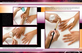 Manual de Manicura Fácil
Manual de Manicura Fácil
26. PUESTA DE LA MASCARILLA - Esta mascarilla se coloca uniformemente sobre la piel, en sentido ascendente, con la
ayuda de un pincel. Se deberá esparcir generosamente la crema en cada pincelada; al mismo tiempo, las cerdas darán una
agradable y suave sensación sobre la piel, lo cual generará aún más relax en nuestra modelo.
26
24
25
24. PREPARACIÓN DE LA
MASCARILLA - Se mezcla
una mascarilla blanqueante a
base de ácido ascórbico, arbu-
tina y ácido kójico, sustancias
muy blanqueantes que además
son antioxidantes y tienen efec-
tos antimicrobiales. Al aplicár-
sela en este momento, actuará
sinérgicamente con la crema de
crioterapia dando mejores re-
sultados juntas.
48
49
TRATAMIENTO DE HIDRATACIÓN Y NUTRICIÓN
Manual de Manicura Fácil
25. PRODUCTO DE CRIOTERAPIA - Aplicamos una sustancia de crioterapia, el “felbogel” que ayuda a la vasoconstricción
en las venas que afean la piel de las manos: así logramos disminuir ópticamente su grosor, que da una superficie irregular
y poco femenina. El felbogel también es increíblemente eficaz como reafirmante y para aliviar la retención de líquidos.
 