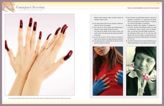 Consejos&Secretos
de los mejores profesionales
61
Consejos&Secretos
de los mejores profesionales
Usos y curiosidades acerca de las manos
Las uñas de los dedos de las manos crecen casi cuatro veces mas rápido que las uñas de los dedos de los pies.
Veamos ahora algunos datos curiosos acerca de
nuestras manos y uñas:
Las uñas crecen 0,55 mm por semana. Pueden al-
canzar los 30 cm de longitud.
Las uñas de la mano tardan aproximadamente 6
meses en crecer desde la base a la punta.
Las uñas de los dedos de las manos crecen casi
cuatro veces mas rápido que las uñas de los dedos
de los pies.
La piel de los pies y de las manos se arrugan al
estar mucho tiempo en el agua porque se expande.
Las capas gruesas y endurecidas de piel se hinchan
cuando el agua es retenida.
Se transmiten más gérmenes dando la mano que
besando, o entrando a un lugar lleno de gente;
esto es así porque las manos entran en contacto
con muchos más objetos y superficies.
Algunos métodos para agilizar la inteligencia y
la función cerebral recomiendan utilizar la mano
no dominante. Comer, escribir, lavar los dientes,
todo...con la mano que más trabajo cueste usar.
Lee Redmond (USA), que no se cortó las uñas
desde 1979, las ha cuidado y proporcionado tra-
tamientos de manicura hasta alcanzar una longitud
de 7,51 mts.
Los seres humanos son los únicos primates que no
tienen pigmentación en las palmas de sus manos.
 