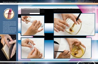 Manual de Manicura Fácil
Manual de Manicura Fácil
10 - 11. PREPARACIÓN DE LA 1ª FASE DEL LIFTING - Mezcla-
mos la 1ª monodosis de proteínas con 5ml. de extracto de aloe vera.
Utilizaremos estos dos componentes ya que ejercerán un profundo
efecto de nutrición, haciendo que la piel gane flexibilidad y tersura de
una manera espectacular.
12
13
10
12 - 13. PREPARACIÓN DE LA 1ª FASE DEL LIFTING - Mezclamos ambos ingredientes en un bol con una brocha de las
de tipo mascarillas. Procuraremos que quede una emulsión de textura muy fluída, evitando que se hagan grumos; de esa
manera el líquido resultante penetrará y actuará mejor sobre la piel, y también se aprovecharán más los productos.
11
Se sabe que la edad se ve en las manos.
La piel se afina, las venas y las uñas se
tornan más gruesas, aparecen manchas
y a menudo problemas en las articula-
ciones y los huesos.
Los primeros signos de vejez en las ma-
nos aparecen después de los 30 años.
Por eso es importante darles los trata-
mientos adecuados para cuidar la esté-
tica y retrasar las huellas del tiempo.
66
67
LIFTING COSMÉTICO DE MANOS
Manual de Manicura Fácil
¡
R
E
C
UERDA!
 