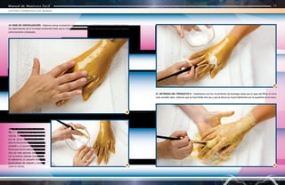 Manual de Manicura Fácil
Manual de Manicura Fácil
18. FASE DE CRISTALIZACIÓN - Dejamos actuar el producto un tiempo mínimo de 25 minutos (esta cantidad podrá va-
riar dependiendo de la humedad ambiental) hasta que la mixtura esté completamente seca y forme una capa de aspecto
uniformemente cristalizado.
20
18
70
71
LIFTING COSMÉTICO DE MANOS
Manual de Manicura Fácil
21. RETIRADA DEL PRODUCTO II - Insistiremos con los movimientos de brossage hasta que la capa del lifting se torne
color amarillo claro, notemos que se hace fluída otra vez y que el pincel se mueve fácilmente por la superficie de la mano.
19 21
19 - 20. RETIRADA DEL PRODUC-
TO I - Para retirarlo es necesario
mezclar 5ml de leche de aloe con
2ml de tónico de hierbas. Se mez-
clan los dos productos formando una
emulsión y lo ponemos de la misma
forma que hemos realizado la 1ª fase.
Una vez esté aplicado sobre la piel,
con la brocha utilizada anteriormen-
te realizamos un pequeño brossage
(movimientos de rotación y arrastre)
sobre la mezcla.
 