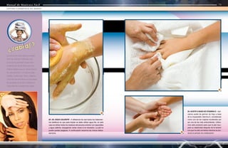 Manual de Manicura Fácil
Manual de Manicura Fácil
23
24
22 -23. AGUA CALIENTE - A diferencia de casi todos los tratamien-
tos estéticos en que para limpiar se debe utilizar agua fría, en este
caso se retiran todos los residuos del proceso anterior con esponjillas
y agua caliente, enjuagando varias veces si es necesario. La piel no
puede quedar pegajosa. A continuación secamos las manos delica-
damente.
22
24. ACEITE A BASE DE VITAMINA E - Apli-
camos aceite de germen de trigo a base
de la insuperable vitamina E, considerada
como uno de los mejores tocoferoles por
ser una de las más antioxidantes. Utiliza-
mos este producto para que la piel recu-
pere su elasticidad después de la tensión
a la que ha sido sometida mientras se pro-
ducía el período de cristalización.
La crema de iones utiliza la sinergia
entre las distintas moléculas que
provocan la actividad celular para
la fabricación de las fibras que son
indispensables para el mantenimiento
de una piel joven, o lo que es igual,
nutrida y sobre todo, firme y elástica.
Otros de sus beneficios es que ataca
las bacterias de la piel y fortalece la
capacidad de la resistencia celular.
72
73
LIFTING COSMÉTICO DE MANOS
Manual de Manicura Fácil
¿Sabías?
 