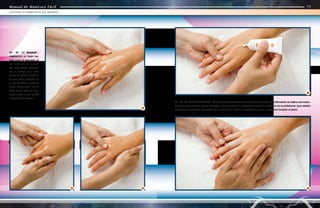 Manual de Manicura Fácil
Manual de Manicura Fácil
25 - 26 - 27. MASAJE -
Realizamos un buen ma-
saje como el descripto en
los “procesos de masaje”
con este aceite. Termina-
do el masaje, con unos
tisues se retira el sobran-
te que haya quedado en
la piel durante el proceso
antes mencionado. No se
frota nunca, sólo se colo-
carán sobre la piel y éste
impregnará el exceso.
28 - 29 - 30. CREMA DE IONES - Se aplica un poco de crema de iones en las manos. A continuación se realiza una manio-
bra de masaje conocida como “tecleado”, que consiste en ir pasando la punta de los dedos de la profesional, (que estarán
ligeramente curvadas), por encima de la mano de la modelo, moviéndolas como si estuviese tocando el piano.
29
28
25
27
26
74
75
LIFTING COSMÉTICO DE MANOS
Manual de Manicura Fácil
 