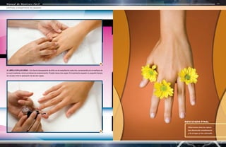 Manual de Manicura Fácil
Manual de Manicura Fácil
31. BRILLO EN LAS UÑAS - Con barniz transparente de brillo se irá maquillando cada uña, comenzando por el meñique de
la mano izquierda, como ya indicamos anteriormente. Pueden darse dos capas. Es importante respetar un pequeño tiempo
de secado entre la aplicación de las dos capas.
30
31
76
77
LIFTING COSMÉTICO DE MANOS
Manual de Manicura Fácil
Observamos cómo las rojeces
han disminuído notablemente
y las arrugas se han atenuado.
RESULTADO FINAL
 