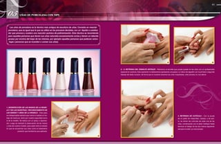 83
01
Las uñas de porcelana es la técnica más antigua de escultura de uñas. Consiste en mezclar
porcelana, que es igual que la que se utiliza en los procesos dentales, con un líquido o cataliza-
dor que provoca y acelera una reacción química de polimerización. Esta técnica se recomienda
para aquellas personas que tienen sus uñas naturales excesivamente cortas y tienen un reborde
grueso por encima del largo de las mismas, por ejemplo aquellas personas que padecen onico-
fagia ( personas que se muerden o comen sus uñas).
05
1. DESINFECCIÓN DE LAS MANOS DE LA MODE-
LO Y DE LAS NUESTRAS / RECONOCIMIENTO DE
LAS MANOS Y UÑAS DE LA MODELO - Este paso
es indispensable siempre que vamos a realizar un tra-
bajo de manicura, tanto por nuestra seguridad como
la de la modelo. Se realiza con un spray o vaporiza-
dor. Luego se realizará la observación de las manos
y uñas de nuestra modelo, para saber tanto el estado
en que se encuentran sus uñas como el tratamiento
posterior que tendremos que aplicarle.
02 03
04
4. RETIRADA DE CUTÍCULA - Con la ayuda
de un palito de metacrilato, naranjo, o de ace-
ro, se retiran las cutículas de cada una de las
uñas, comenzando con el dedo meñique hasta
terminar el trabajo de las dos manos siguiendo
siempre el orden ya mencionado.
2 - 3. RETIRADA DEL ESMALTE ANTIGUO - Retiramos el esmalte que pueda quedar en las uñas con un quitaesmalte
especial sin acetona. Esta operación la realizaremos apresando una gasa o un disco de algodón con la primera o segunda
falange del dedo corazón, de forma que si nosotros tenemos las uñas maquilladas, este proceso no nos afecte.
UÑAS DE PORCELANA CON TIPS
 