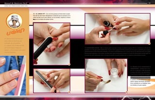 Manual de Manicura Fácil
Manual de Manicura Fácil
18. LÍQUIDO DE LA PORCELANA O
CATALIZADOR - Introducimos el pin-
cel en un pequeño godé (recipiente
en forma de vasito muy pequeño) en
el que hemos introducido una peque-
ña cantidad de líquido de porcelana,
sólo la necesaria para trabajar, ya que
si sobrara y la devolviésemos al reci-
piente original terminaría estropean-
do el contenido en su totalidad, pues
se cristaliza con gran rapidez.
17
18
15 - 16. LIMADO TIP - Con una lima gruesa se limará toda la super-
ficie del tip para hacer desaparecer el desnivel que se produce en la
unión de éste con la uña natural y en los bordes, creando la misma
forma en los dedos de ambas manos.
17. APLICACIÓN PRIMER - Con el mismo pincel que trae el frasco, se aplica el primer sólo en la parte de la uña que ha
quedado sin el tip para poder secarla bien. El primer es un pegamento de contacto que hace que el producto que se aplica
posteriormente quede totalmente adherido. Se coloca moderadamente con el pincel fino (o con rotulador) sólo en la parte
donde queda expuesta la uña natural. Se deja secar aproximadamente durante un minuto de tiempo (esto variará según los
consejos de cada fabricante). Tras el tiempo de secado se puede trabajar con la sustancia endurecedora elegida.
15
16
¿Sabías?
88
89
UÑAS DE PORCELANA CON TIPS
Manual de Manicura Fácil
En manicura, la lima de uñas sólo
actúa sobre los volúmenes que
sobresalen de una superficie.
En cualquier caso se debe recordar
que la lima realiza el rebaje por
abrasión, y no por presión (se pueden
rayar las superficies).
 