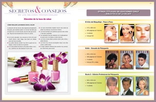 de los mejores profesionales
SECRETOS&CONSEJOS
da
La elección del tono de las uñas depende principalmente
del gusto, pero también puede ir en función del estilo que
se quiera lucir o el color de piel y tipo de uñas que se ten-
gan. Algunas recomendaciones a tener en cuenta:
Los tonos naturales, muy cercanos al color de la piel
(marfil, blanco, mate, beige, rosa claro) son ideales
para todo tipo de pieles.
Las pieles blancas reciben muy bien la gama de los
beiges y todos los blancos en general.
Los rosas pálidos favorecen a las pieles mates u oscu-
ras, y además, las uñas destacan mucho más.
Los rojos encendidos resaltan mucho más sobre las
pieles muy blancas o las de tono moreno.
Los tonos burdeos son perfectos para las uñas cortas
y más bien cuadradas.
Los nacarados hay que utilizarlos con moderadamen-
te sobre todo si se desea un estilo discreto.
Los tonos ciruela deben ponerse sobre uñas cortas y
pieles blancas.
Los tonos muy oscuros acompañan mejor a las uñas
cortas y pieles claras.
El negro debería utilizarse para eventos muy puntua-
les, sobre todo, para noche.
CÓMO REALZAR LAS MANOS CON EL COLOR
Elección de la laca de uñas
OTROS TÍTULOS DE EDICIONES DALY
- BIBLIOTECA DE LA MUJER -
215 x 285 mm
320 páginas en 3 tomos
4 colores
Incluye CD
El Arte del Maquillaje - Paso a Paso
345 x 245 mm
336 páginas en 3 tomos
4 colores
Incluye CD y video
Estilo - Escuela de Peluquería
345 x 245 mm
336 páginas en 3 tomos
4 colores
Bucle 2 - Edición Profesional de Peluquería
 