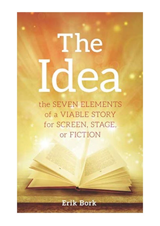 The Idea Pdf Erik Bork The Seven Elements Of A Viable Story For Scr