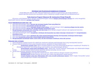 PROGRAM DAN PELAKSANAAN BIMBINGAN KONSELING
SK Mendikbud No. 025/ O/ 1995 “Petunjuk Pelaksanaan Jabatan Fungsional Guru dan Angka Kreditnya”
beserta sejumlah panduan BK memberikan rambu-2 berkenaan dengan program BK dan pelaksanaannya
Pada dasarnya Program Pelayanan BK, berdasarkan Prinsip-Prinsip BK
Khususnya untuk SMA/MA disusun dengan mempertimbangkan adanya tahapan perkembangan individu dan untuk mengetahui
keberhasilan layanan dilakukan penilaian hasil layanan
TUGAS PERKEMBANGAN SISWA SMA / MA :
1. Mencapai kematangan dalam beriman dan bertaqwa kepada Tuhan yang Maha Esa
2. Mencapai kematangan pertumbuhan jasmani dan rohani
3. Mencapai kematangan dalam hubungan dengan teman sebaya, serta kematangan dalam perannya sebagai pria dan wanita
4. Mencapai kematangan berpikir dan mengembangkan kemampuan umum
5. Mengembangkan penguasaan ilmu, teknologi, seni dan kreasi sesuai dengan program kurikulum dan aspirasi karir dan/atau
melanjutkan ke jenjang pendidikan tinggi
6. Mencapai kematangan dalam menjalankan kehidupan bermasyarakat luas dalam hubungan interpersonal dan mengembangkan
kecerdasan emosi
7. Mencapai kematangan dalam gambaran dan sikap tentang kehidupan keluarga, bermasyarakat, berbangsa danbernegara
8. Mencapai kemandirian pilihan karir sesuai dengan potensi yang dimiliki
9. Mengembangkan kematangan dalam sistem etika, nlai dan kecerdasan intelektual, emosi dan spiritual
PENILAIAN HASIL LAYANAN :
1. Untuk mengetahui apakah layanan tsb. efektif dan membawa dampak positif terhadap siswa yang mendapatkan layanan
2. Ditujukan kepada perolehan siswa yang menjalani layanan, perolehan ini diorientasikan pada :
• pengentasan masalah siswa; sejauh manakah perlehan siswa menunjang bagi pengentasan masalahnya?. Perolehan itu
diharapkan dapat lebih menunjang dengan permasalahan dan perkembangan diri siswa
• perkembangan aspek-aspek kepribadian siswa ; seperti siap, motivasi, keiasaan, keterampilan dan keberhasilan belajar,
konsep diri, kemampuan berkomunikasi, kreativitas, apresiasi terhadap nilai dan moral
3. Secara fokus penilaian diarahkan kepada berkembangnya;
• pemahaman baru yang diperoleh melalui layanan, dalam kaitannya dengan masalah yang dibahas
• perasaan positif sebagai dampak dari proses dan materi yang dibawakan melalui layanan
• rencana kegiatan yang akan dilaksanakan oleh siswa sesudah pelaksanaan layanan dalam rangka mewujudkan upaya
lebih lanjut pengentasan masalah yang dialaminya.
Ade Barkah, SE – SMA Negeri 1 Warungkiara – 2008/2009 7
 