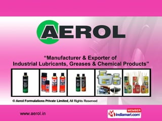 “ Manufacturer & Exporter of  Industrial Lubricants, Greases & Chemical Products” 