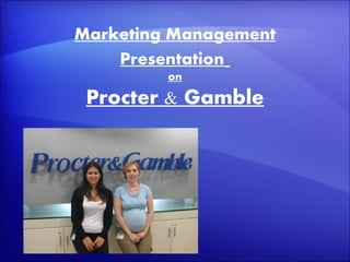 Marketing Management
    Presentation
         on

 Procter & Gamble
 