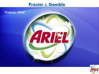 Procter & Gamble
Product: “Ariel”
 