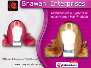 Manufacturer & Exporter of
                                             Indian Human Hair Products




© Bhawani Enterprises, All Rights Reserved


              www.naturalcurlyhair.in
 