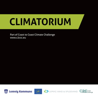 Part of Coast to Coast Climate Challenge
www.c2ccc.eu
CLIMATORIUM
 
