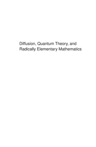 Diffusion, Quantum Theory, and
Radically Elementary Mathematics
 