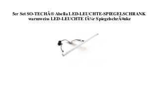 5er Set SO-TECHÂ® Abella LED-LEUCHTE-SPIEGELSCHRANK
warmweiss LED-LEUCHTE fÃ¼r SpiegelschrÃ¤nke
 