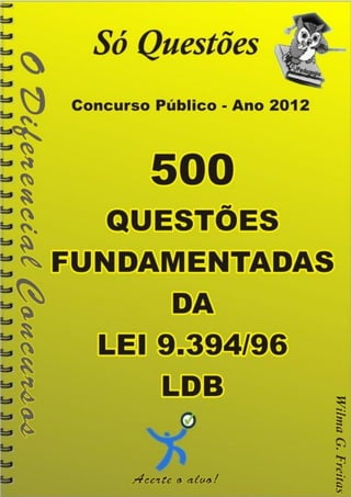 500
     Questões fundamentadas
       Lei 9.394/96 - LDB




500 questões fundamentadas da LDB
 