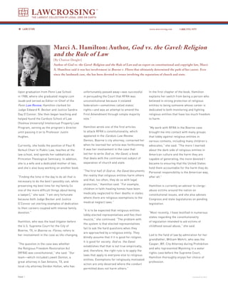 LAWCROSSING
             THE LARGEST COLLECTION OF LEGAL JOBS ON EARTH



   LAW STAR                                                                                           www.lawcrossing.com     1. 800.973.1177




                            Marci A. Hamilton: Author, God vs. the Gavel: Religion
                            and the Rule of Law
                            [By Charisse Dengler]
                            Author of God vs. the Gavel: Religion and the Rule of Law and an expert on constitutional and copyright law, Marci
                            A. Hamilton said it was her involvement in Boerne v. Flores that ultimately determined the path of her career. Ever
                            since the landmark case, she has been devoted to issues involving the separation of church and state.




Upon graduation from Penn Law School                unfortunately passed away—was successful          In the first chapter of the book, Hamilton
in 1988, where she graduated magna cum              in persuading the Court that RFRA was             explains her switch from being a person who
laude and served as Editor-in-Chief of the          unconstitutional because it violated              believed in strong protection of religious
Penn Law Review, Hamilton clerked for               federalism—sometimes called states’               entities to being someone whose career is
Judge Edward R. Becker and Justice Sandra           rights—and was an attempt to amend the            dedicated to both monitoring and fighting
Day O’Connor. She then began teaching and           First Amendment through simple majority           religious entities that have too much freedom
helped found the Cardozo School of Law              vote.”                                            to harm.
(Yeshiva University) Intellectual Property Law
Program, serving as the program’s director          Hamilton wrote one of the first articles          “My work with RFRA in the Boerne case
until passing it on to Professor Justin             to attack RFRA’s constitutionality, which         brought me into contact with many groups
Hughes.                                             appeared in the Cardozo Law Review.               that lobby against religious entities in
                                                    Denton, Boerne’s city attorney, contacted her     various contexts, including many children’s
Currently, she holds the position of Paul R.        when he learned her article was forthcoming.      advocates,” she said. “The more I learned
Verkuil Chair in Public Law, teaches at the         It was her involvement in the case that           about the dark side of religious entities in
law school, and spends her sabbaticals at           led her to write God vs. the Gavel, a book        American culture and the harm they are
Princeton Theological Seminary. In addition,        that deals with the controversial subject of      capable of generating, the more devoted I
she is a wife and a dedicated mother of two,        separation of church and state.                   became to ensuring that the United States
and she’s also busy working on another book.                                                          hold them accountable for the harm they do.
                                                    “The first half of God vs. the Gavel documents
                                                                                                      Personal responsibility is the American way,
                                                    the reality that religious entities harm others
“Finding the time in the day to do all that is                                                        after all.”
                                                    and that, too often, they do so with legal
necessary to do the best I possibly can, while
                                                    protection,” Hamilton said. “For example,
preserving my best time for my family [is                                                             Hamilton is currently an advisor to clergy-
                                                    children in faith-healing homes have been
one of the more difficult things about being                                                          abuse victims around the nation on
                                                    medically neglected to their deaths in states
a lawyer],” she said. “I am very fortunate                                                            constitutional issues, and she also advises
                                                    where there are religious exemptions to the
because both Judge Becker and Justice                                                                 Congress and state legislatures on pending
                                                    medical neglect laws.”
O’Connor set sterling examples of dedication                                                          legislation.
to their careers coupled with intense family
                                                    “It is to be expected that religious entities
devotion.”                                                                                            “Most recently, I have testified in numerous
                                                    lobby elected representatives and flex their
                                                                                                      states regarding the constitutionality
                                                    muscle,” she continued. “The problem with
Hamilton, who was the lead litigator before                                                           of legislation intended to aid victims of
                                                    the system is that elected representatives
the U.S. Supreme Court for the City of                                                                childhood sexual abuse,” she said.
                                                    fail to ask the hard questions when they
Boerne, TX, in Boerne vs. Flores, refers to
                                                    are approached by a religious entity. They
her involvement in the case as life-changing.                                                         Led to the field of law by admiration for her
                                                    blindly assume that if it is good for religion,
                                                                                                      grandfather, William Wehrli, who was the
                                                    it is good for society. God vs. the Gavel
“The question in the case was whether                                                                 Casper, WY, City Attorney during Prohibition
                                                    establishes that that is not true empirically,
the Religious Freedom Restoration Act                                                                 and who represented Wyoming in a water
                                                    and, therefore, the right rule is to apply the
[RFRA] was constitutional,” she said. “Our                                                            rights case before the Supreme Court,
                                                    laws that apply to everyone else to religious
team—which included Lowell Denton, a                                                                  Hamilton thoroughly enjoys her choice of
                                                    entities. Exemptions for religiously motivated
great attorney in San Antonio, TX, and                                                                profession.
                                                    action are only deserved where the conduct
local city attorney Gordon Hollon, who has
                                                    permitted does not harm others.”

PAGE                                                                                                                                    continued on back
 