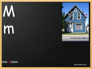 M
m

Une maison
             www.blondeau.info
 