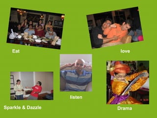Eat                       love




                   listen

Sparkle & Dazzle            Drama
 