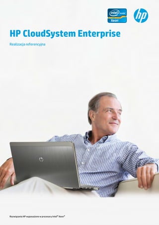 HP CloudSystem Enterprise
Realizacja referencyjna




Rozwiązania HP wyposażone w procesory Intel® Xeon®
 