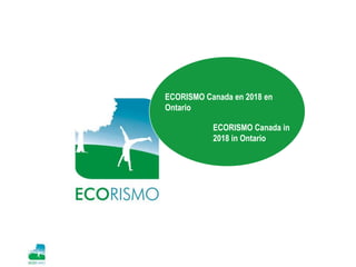 ECORISMO Canada en 2018 en
Ontario
ECORISMO Canada in
2018 in Ontario
 