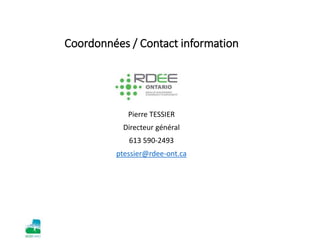 Coordonnées / Contact information
Pierre TESSIER
Directeur général
613 590-2493
ptessier@rdee-ont.ca
Nantes, 2012
 