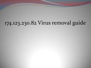 174.123.230.82 Virus removal guide
 