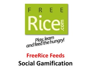 FreeRice Feeds
Social Gamification
 