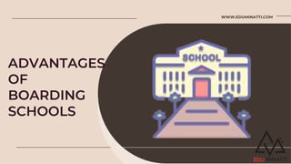ADVANTAGES
OF
BOARDING
SCHOOLS
WWW.EDUMINATTI.COM
 