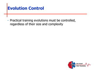 ‣ Practical training evolutions must be controlled,
regardless of their size and complexity
Evolution Control
 