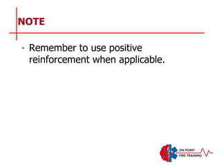 NOTE
‣ Remember to use positive
reinforcement when applicable.
 