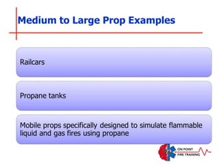 Medium to Large Prop Examples
 