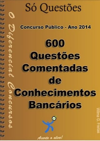 600 
Questões comentadas de 
Conhecimentos Bancários 
1 
600 questões comentadas de Conhecimentos Bancários 
 