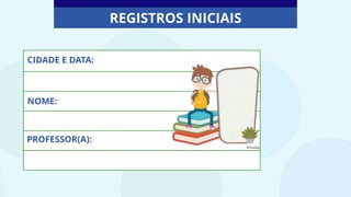 REGISTROS INICIAIS
CIDADE E DATA:
NOME:
PROFESSOR(A):
©Pixabay
 