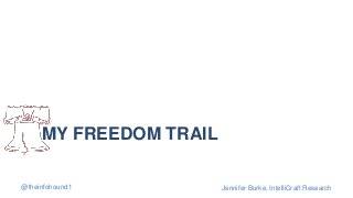 @theinfohound1 Jennifer Burke, IntelliCraft Research
MY FREEDOM TRAIL
 