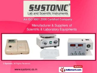 Manufacturer & Suppliers of
                          Scientific & Laboratory Equipments




© Systonic, All Rights Reserved


             www.systonic.co.in
 