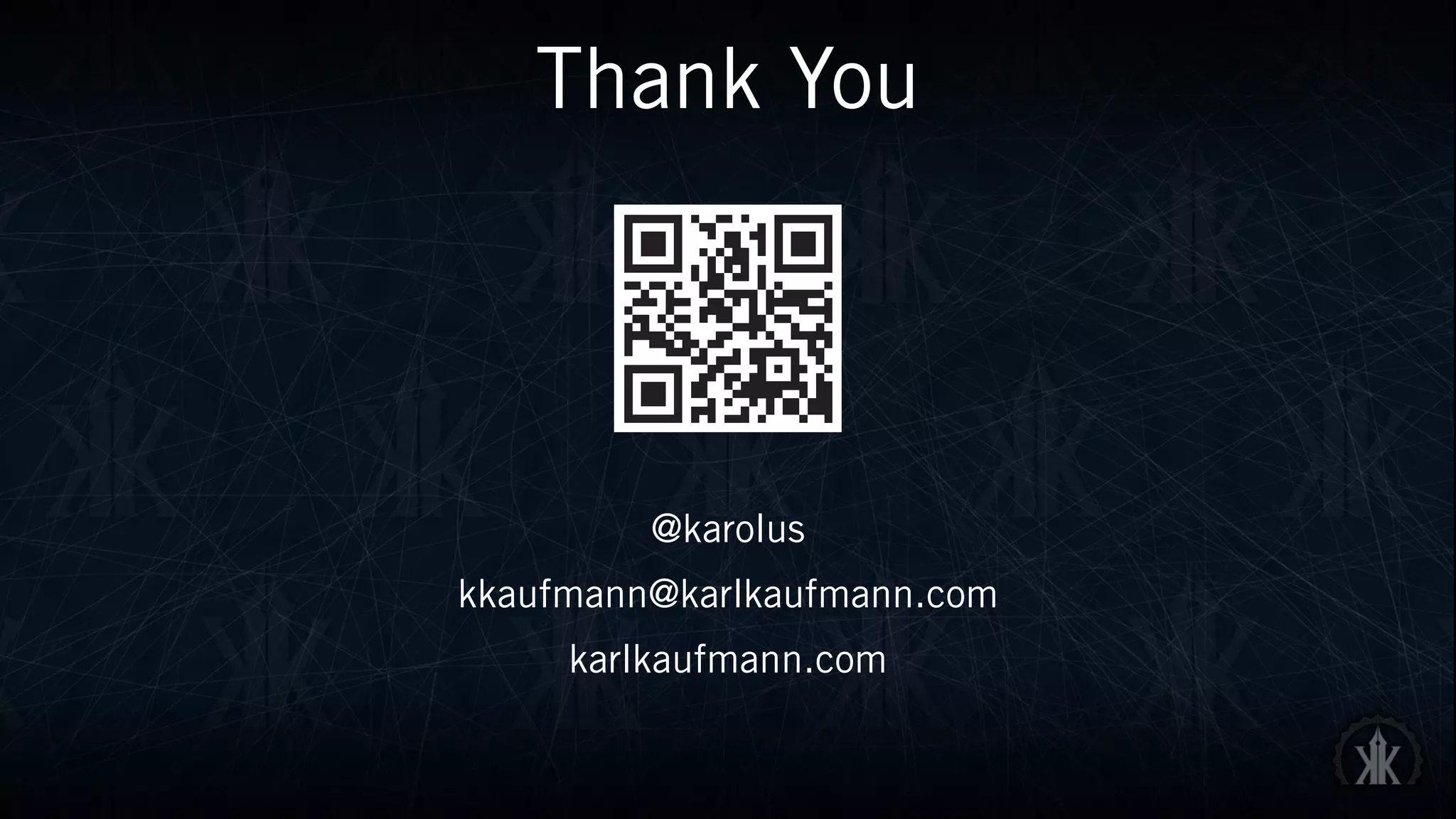 Thank You
@karolus
kkaufmann@karlkaufmann.com
karlkaufmann.com
 