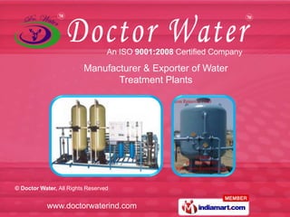 www.doctorwaterind.com
© Doctor Water, All Rights Reserved
Manufacturer & Exporter of Water
Treatment Plants
An ISO 9001:2008 Certified Company
 