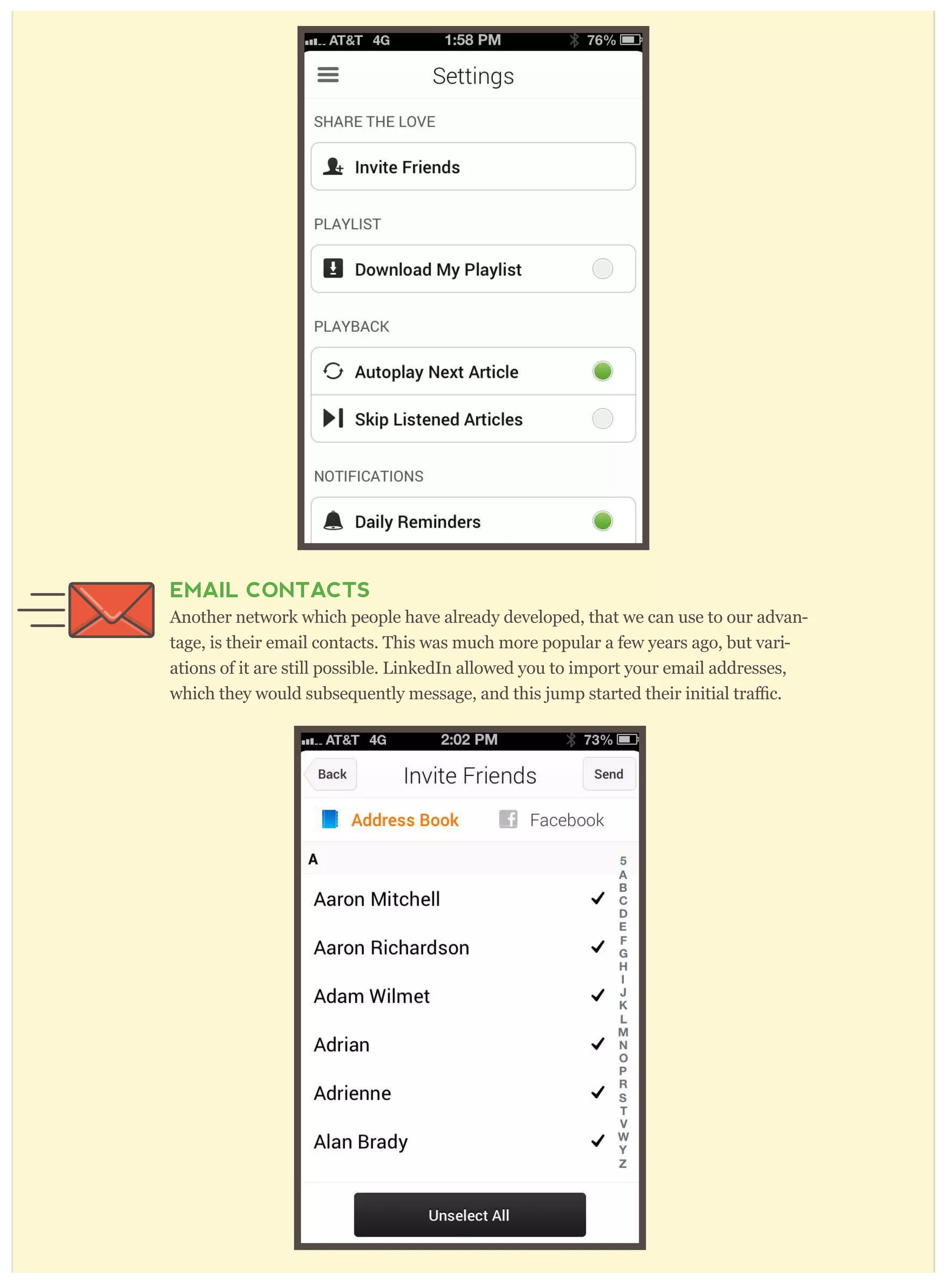 EMAIL CONTACTS
Another network which people have already developed, that we can use to our advan-
tage, is their email contacts. This was much more popular a few years ago, but vari-
ations of it are still possible. LinkedIn allowed you to import your email addresses,
 