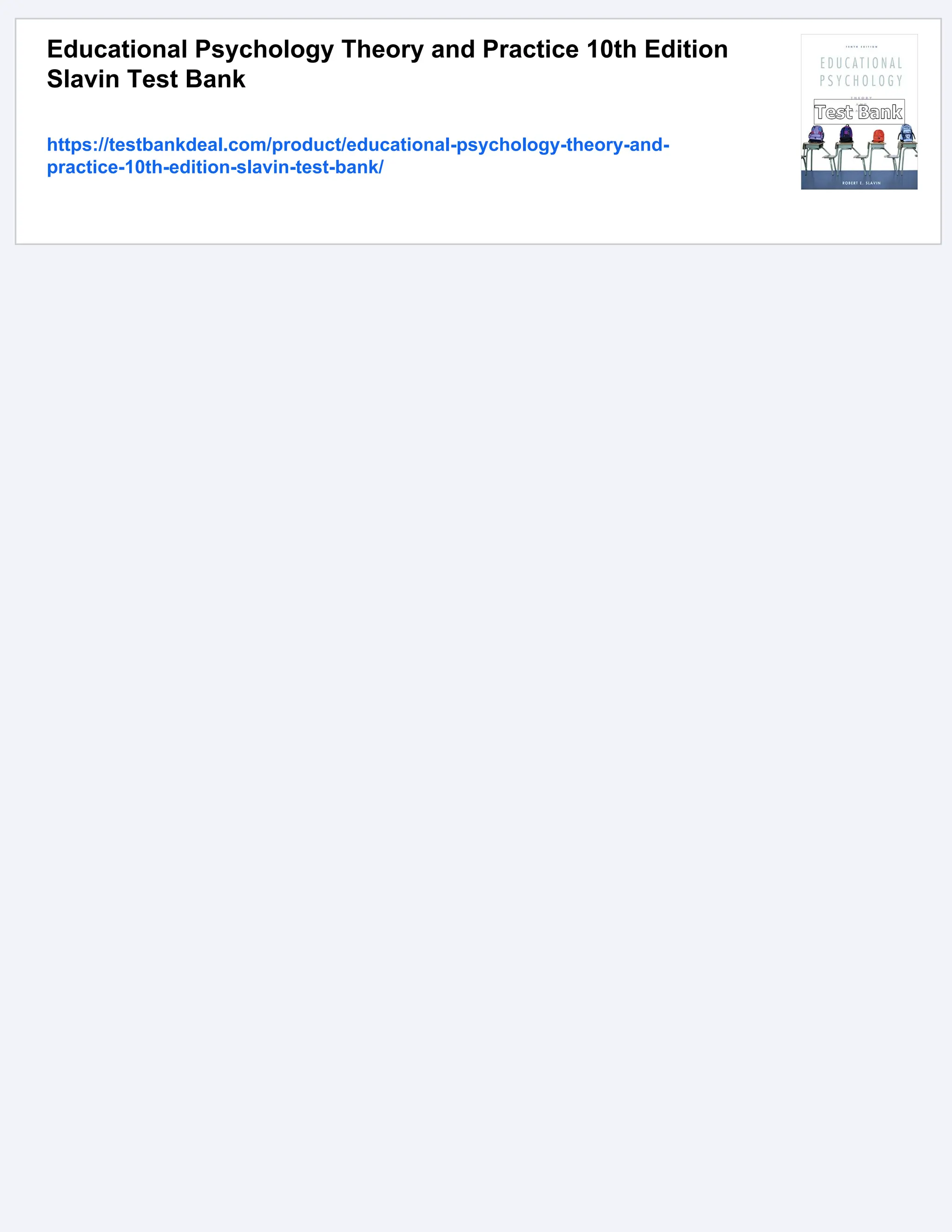 Educational Psychology Theory and Practice 10th Edition
Slavin Test Bank
https://testbankdeal.com/product/educational-psychology-theory-and-
practice-10th-edition-slavin-test-bank/
 