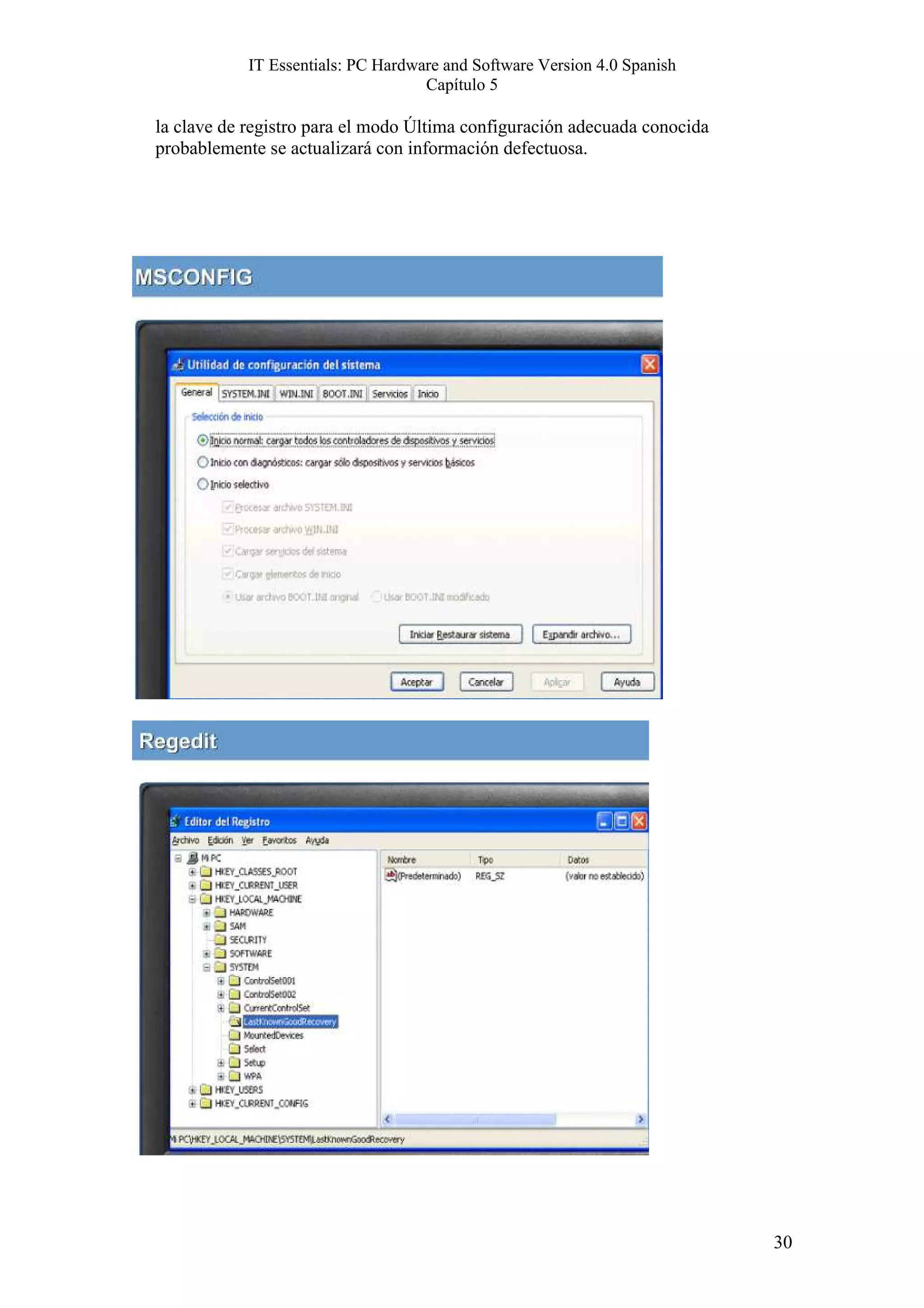 IT Essentials: PC Hardware and Software Version 4.0 Spanish
                                    Capítulo 5

la clave de registro para el modo Última configuración adecuada conocida
probablemente se actualizará con información defectuosa.




                                                                           30
 